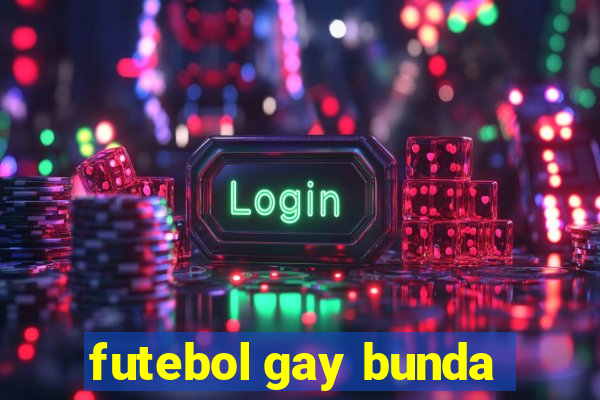 futebol gay bunda